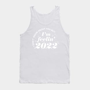 I'm feelin twenty 2022 New Years Eve party Tank Top